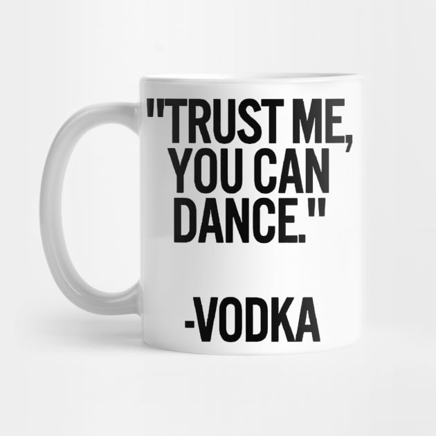 TRUST ME, YOU CAN DANCE. VODKA white / Cool and Funny quotes by DRK7DSGN